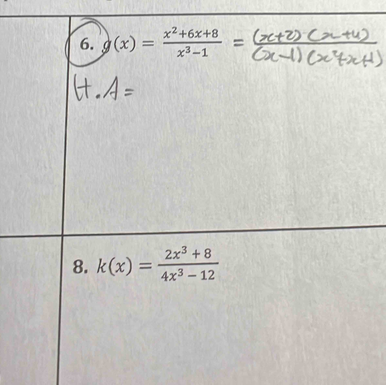 g(x)= (x^2+6x+8)/x^3-1 
8. k(x)= (2x^3+8)/4x^3-12 