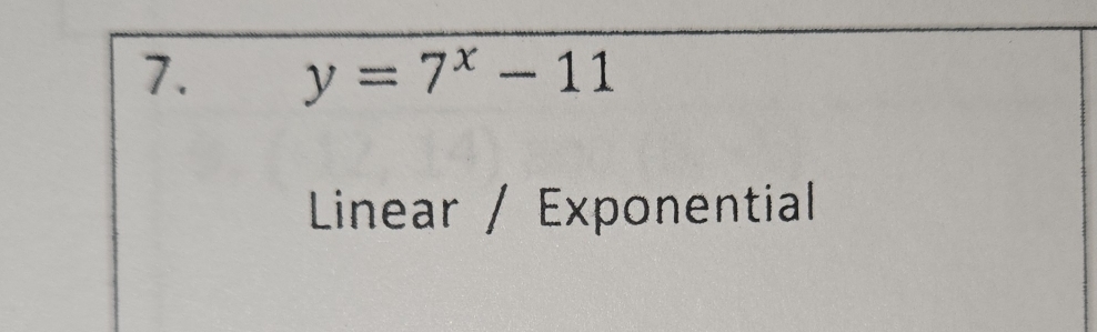 y=7^x-11
Linear / Exponentiall