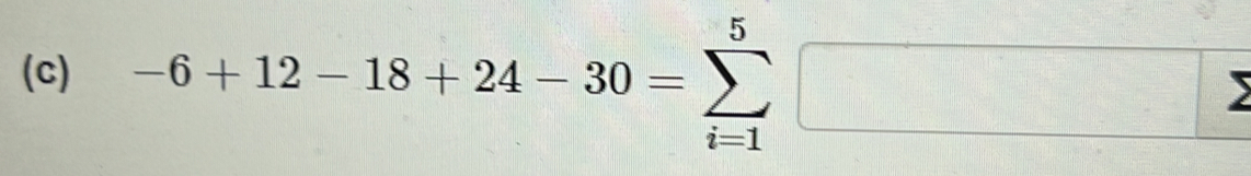 -6+12-18+24-30=sumlimits _(i=1)^5□