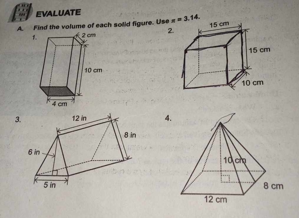 EVALUATE
A. Find the volume of each solid figure. Use 
2.
1
3.
4.