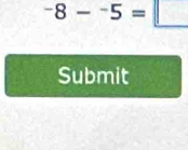 -8-^-5=
Submit