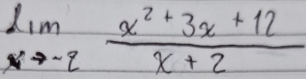 limlimits _xto -2 (x^2+3x+12)/x+2 