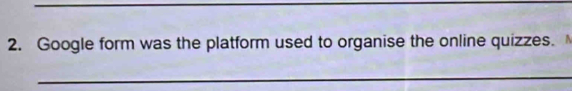 Google form was the platform used to organise the online quizzes. 
_