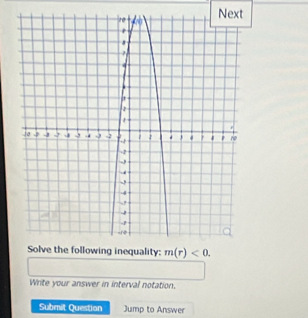 Next
Write your answer in interval notation.
Submit Question Jump to Answer