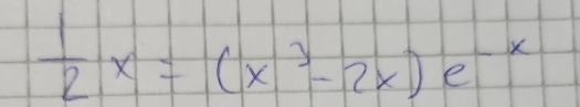  1/2 x=(x^3-2x)e^(-x)