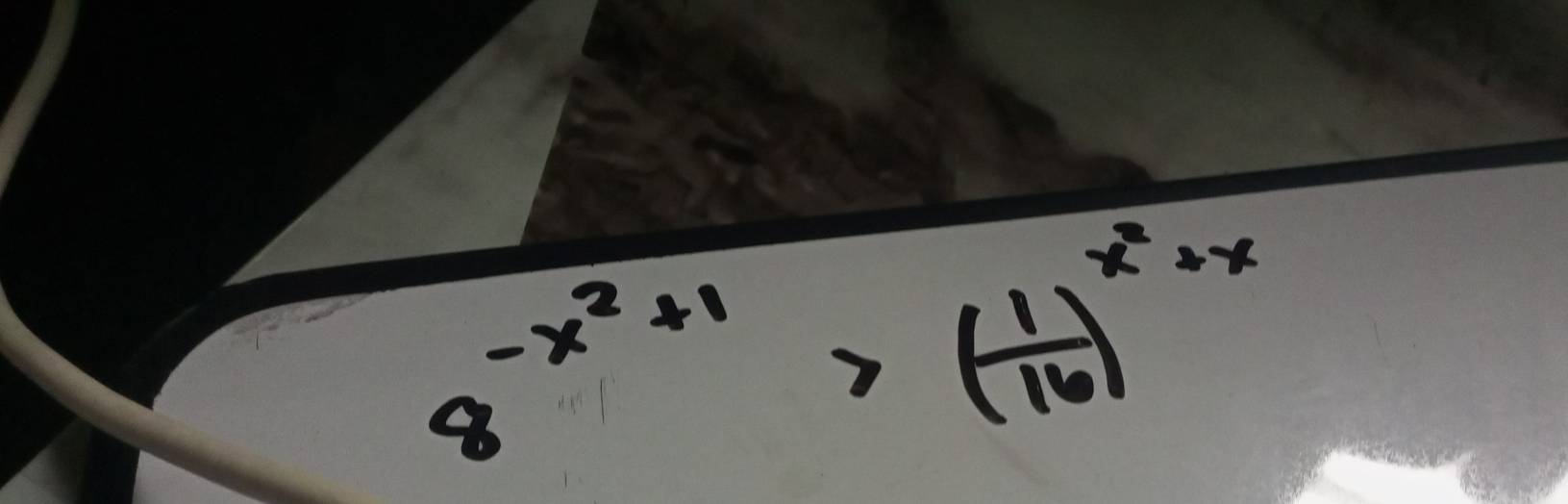 8^(-x^2)+1>( 1/16 )^x^2+x