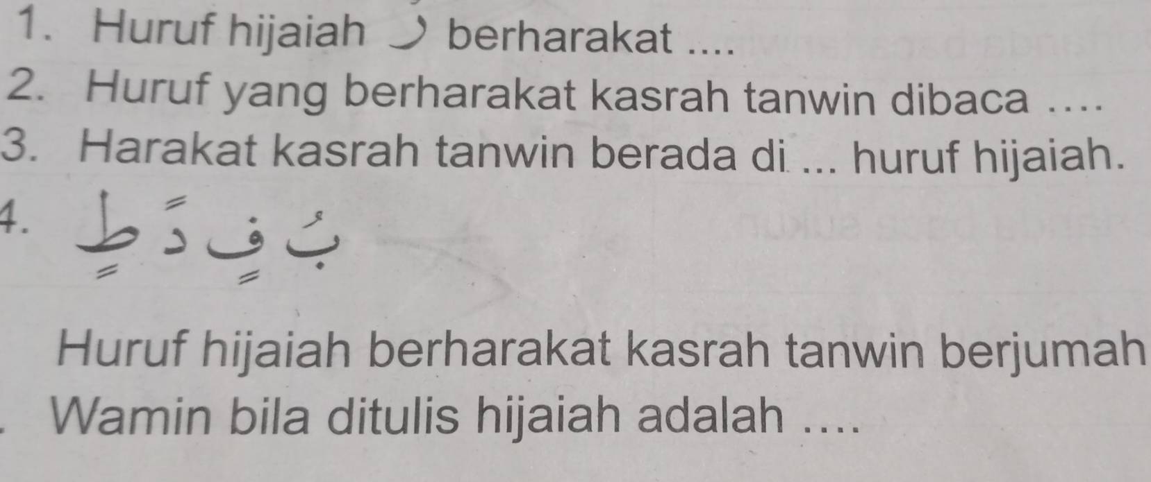 Huruf hijaiah ブ berharakat .... 
2. Huruf yang berharakat kasrah tanwin dibaca … 
3. Harakat kasrah tanwin berada di ... huruf hijaiah. 
4. 
Huruf hijaiah berharakat kasrah tanwin berjumah 
Wamin bila ditulis hijaiah adalah ....