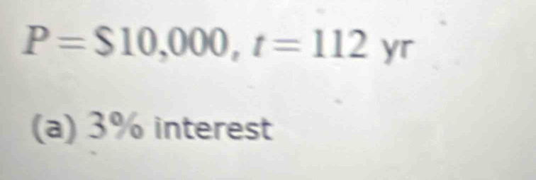 P=$10,000, t=112
b 
□ 
(a) 3% interest