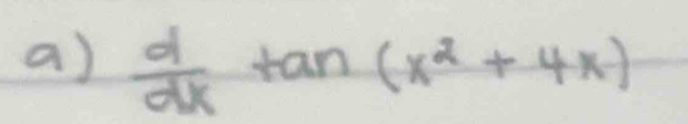  d/dx tan (x^2+4x)