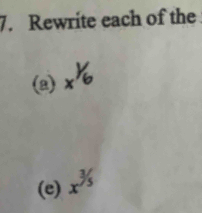 Rewrite each of the 
(2) _x^(1/_6)
(e) x^(3/5)