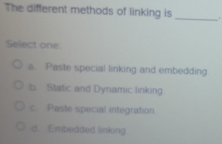 Solved: The different methods of linking is_ . Select one: a. Paste ...