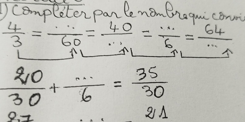 Icompleterparle nomeraquiconoi
 4/3 = ·s /60 = 40/·s  = ·s /6 = 64/·s  
 20/30 + (...)/6 = 35/30 
9 2