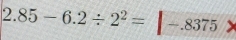 2.85-6.2/ 2^2=|-.8375