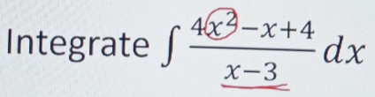 Integrate ∈t frac 4x^2-x+4_ x-3dx