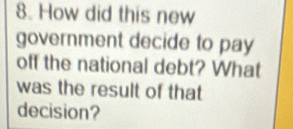 How did this new 
government decide to pay 
off the national debt? What 
was the result of that 
decision?