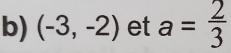 (-3,-2) et a= 2/3 