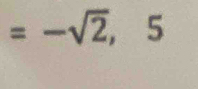 =-sqrt(2),5