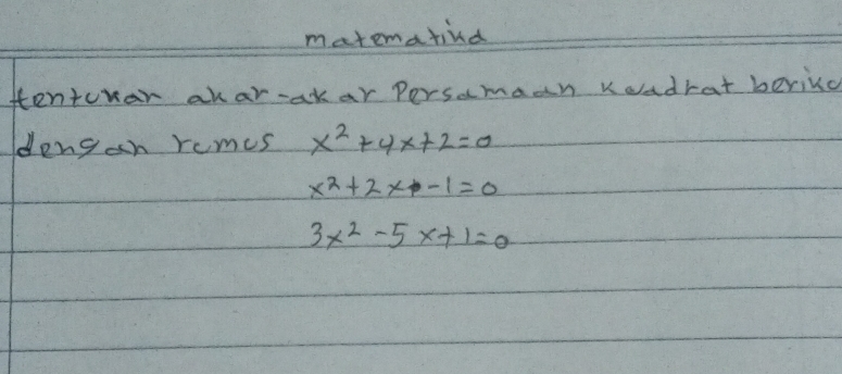 matematind
enturar ahar-akar Persamaan keadrat berikd
dengan rumes x^2+4x+2=0
x^2+2x-1=0
3x^2-5x+1=0