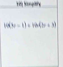 Simpiiy
10(8P=1)+10s(2r+3)