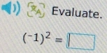 11 1 Evaluate.
(-1)^2=□