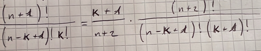  ((n+1)!)/(n-k+1)!k! = (k+1)/n+2 ·  ((n+2)!)/(n-k+1)!(k+1)! 