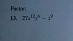 Factor: 
13. 27x^(12)y^6-z^9