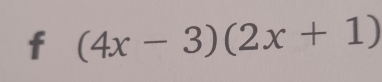 f(4x-3)(2x+1)