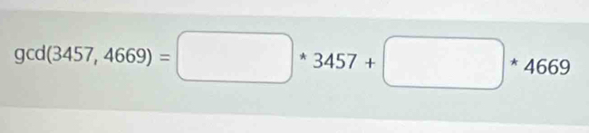 gcd(3457,4669)=□ *3457+□ *4669