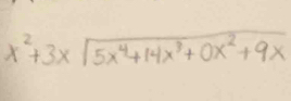 x^2+3xsqrt(5x^4+14x^3+0x^2+9x)