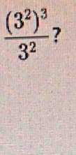 frac (3^2)^33^2 ?