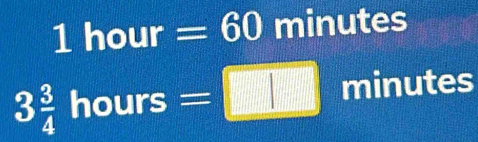 | hour =60 minutes
□°
3 3/4  hours minutes