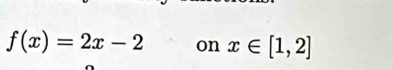 f(x)=2x-2 on x∈ [1,2]