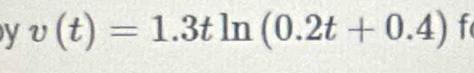 v(t)=1.3tln (0.2t+0.4) f