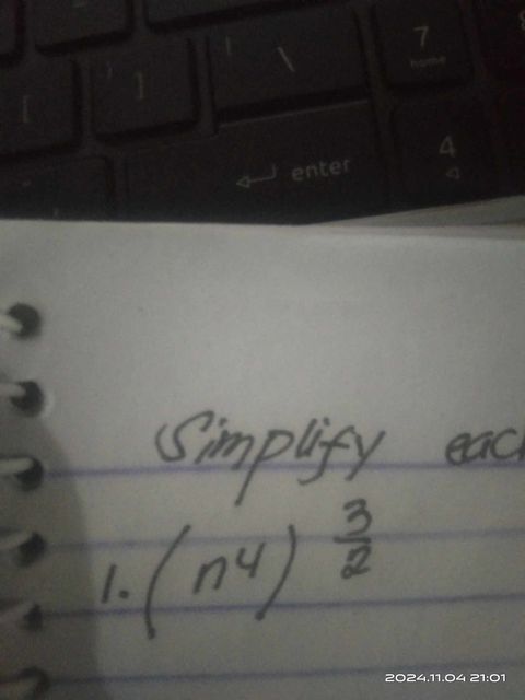 simplity ead 
1. (n^4)^ 3/2 