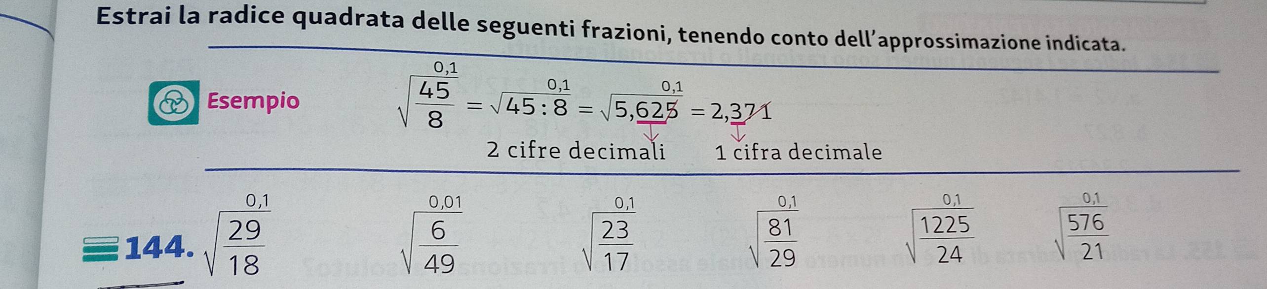 Estrai la radice quadrata delle seguenti frazioni, tenendo conto dell’approssimazione indicata.