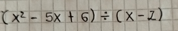 (x^2-5x+6)/ (x-2)