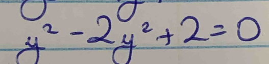 y^2-2y^2+2=0