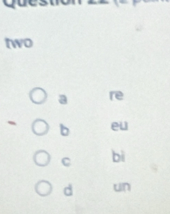 two
a re
b eu
C bì
d un