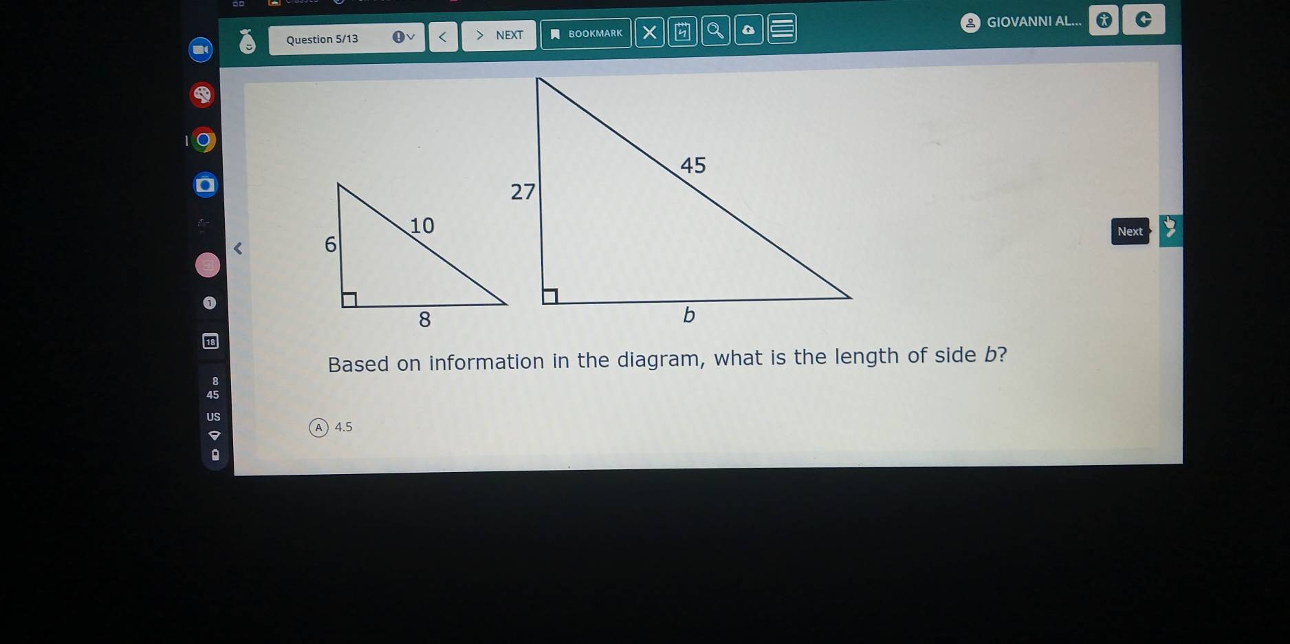 Question 5/13 a < > NEXT BOOKMARK × Q GIOVANNI AL.. x C 
Next 
< 
Based on information in the diagram, what is the length of side  b? 
US
9
) 4.5
。