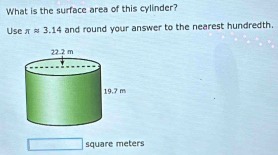 What is the surface area of this cylinder? 
Use π approx 3.14 and round your answer to the nearest hundredth.
square meters