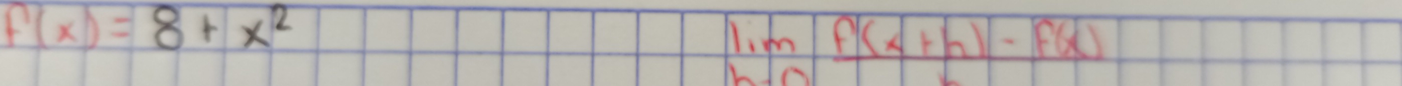 f(x)=8+x^2
l. m f(x+h)-f(x)