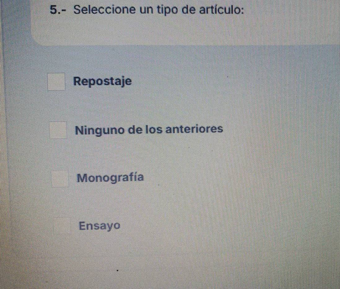 5.- Seleccione un tipo de artículo:
Repostaje
Ninguno de los anteriores
Monografía
Ensayo