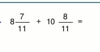 8 7/11 +10 8/11 =