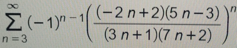 sumlimits _(n=3)^(∈fty)(-1)^n-1( ((-2n+2)(5n-3))/(3n+1)(7n+2) )^n