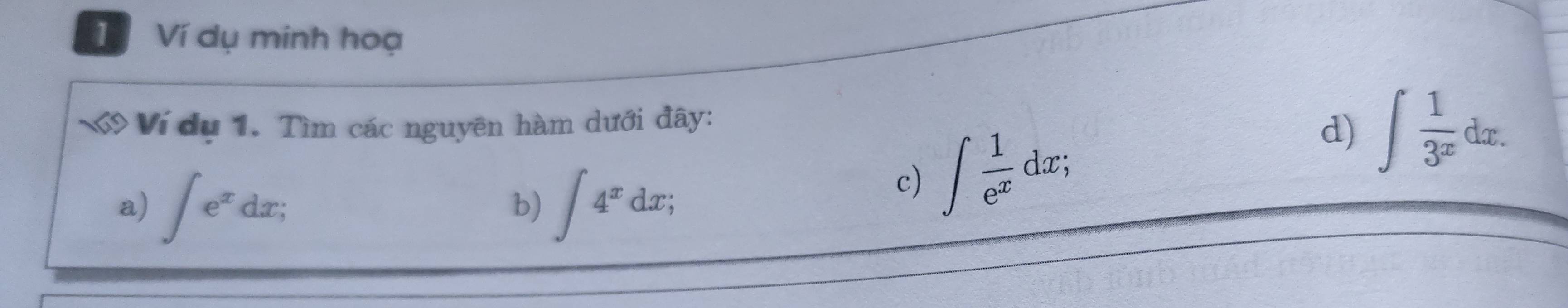 Ví dụ minh hoạ 
69 Ví dụ 1. Tìm các nguyên hàm dưới đây: 
a) ∈t e^xdx; a 
b) ∈t 4^xdx; 
c) ∈t  1/e^x dx; 
d) ∈t  1/3^x dx.