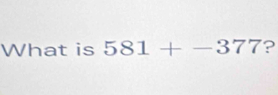 What is 581+-377 ?