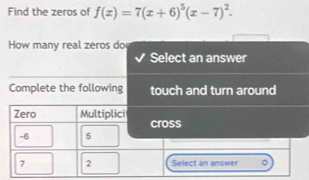 Find the zeros of f(x)=7(x+6)^5(x-7)^2.