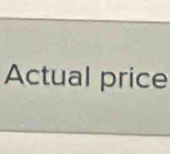 Actual price