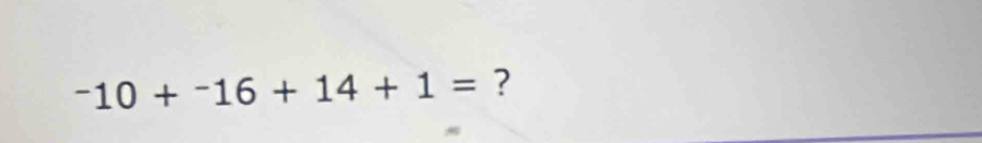 -10+^-16+14+1= ?