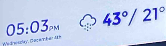 05:03_PM Leftrightarrow 43°/21°
Wednesday, December 4th